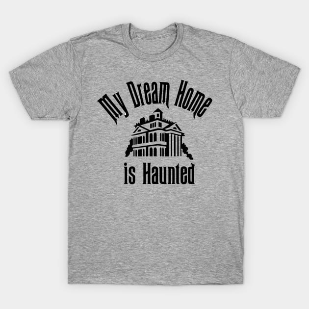 My Dream Home is Haunted T-Shirt by Chip and Company